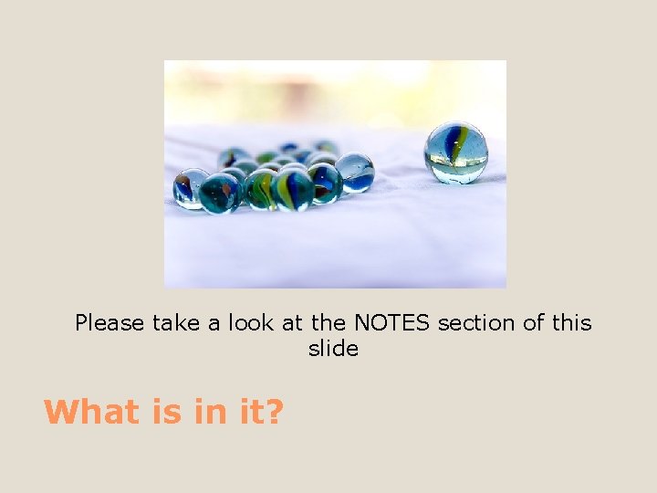 Please take a look at the NOTES section of this slide What is in