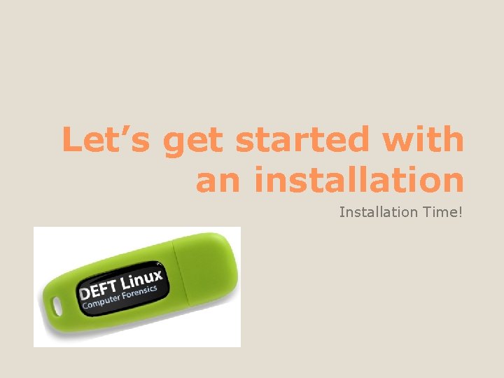 Let’s get started with an installation Installation Time! 