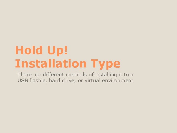 Hold Up! Installation Type There are different methods of installing it to a USB