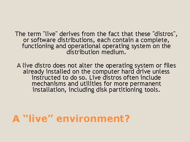 The term "live" derives from the fact that these "distros", or software distributions, each