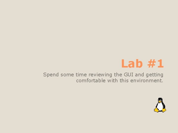 Lab #1 Spend some time reviewing the GUI and getting comfortable with this environment.