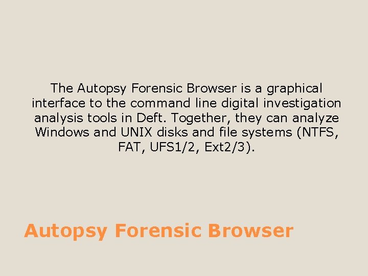 The Autopsy Forensic Browser is a graphical interface to the command line digital investigation