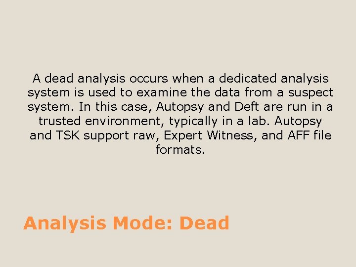A dead analysis occurs when a dedicated analysis system is used to examine the