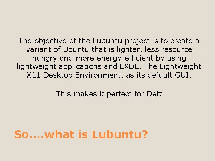 The objective of the Lubuntu project is to create a variant of Ubuntu that