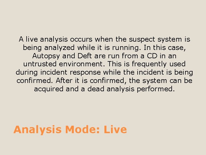 A live analysis occurs when the suspect system is being analyzed while it is