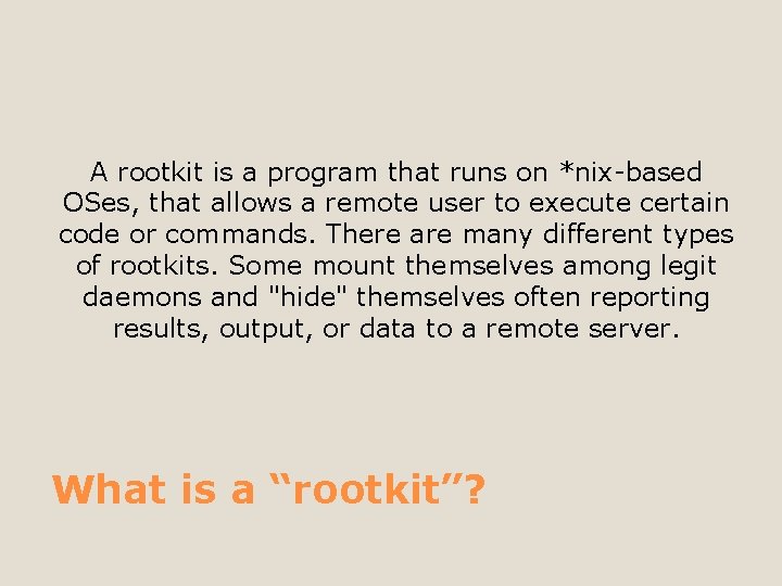 A rootkit is a program that runs on *nix-based OSes, that allows a remote