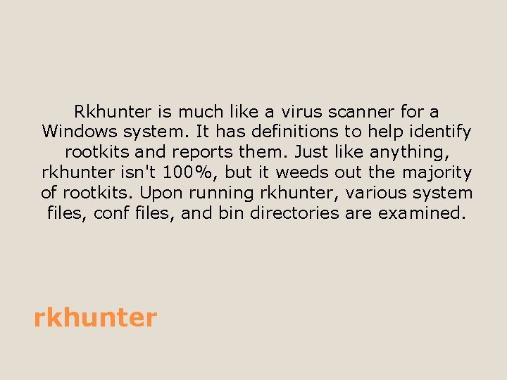Rkhunter is much like a virus scanner for a Windows system. It has definitions
