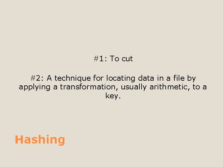 #1: To cut #2: A technique for locating data in a file by applying