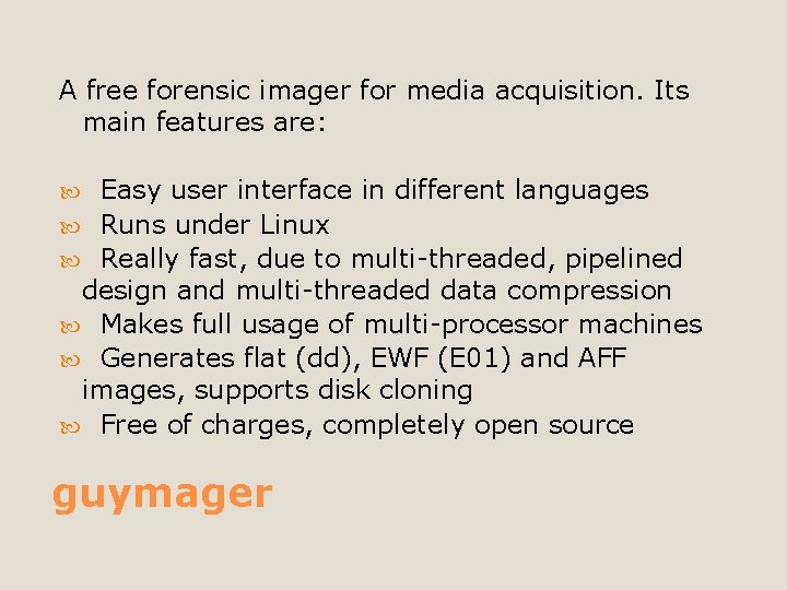 A free forensic imager for media acquisition. Its main features are: Easy user interface