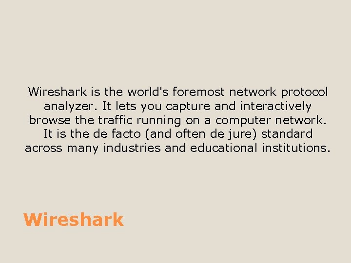 Wireshark is the world's foremost network protocol analyzer. It lets you capture and interactively