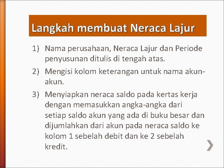 Langkah membuat Neraca Lajur 1) Nama perusahaan, Neraca Lajur dan Periode penyusunan ditulis di