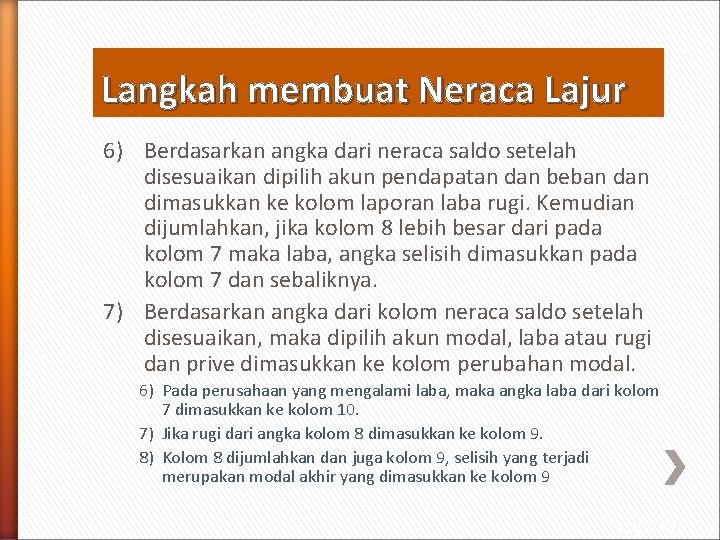 Langkah membuat Neraca Lajur 6) Berdasarkan angka dari neraca saldo setelah disesuaikan dipilih akun