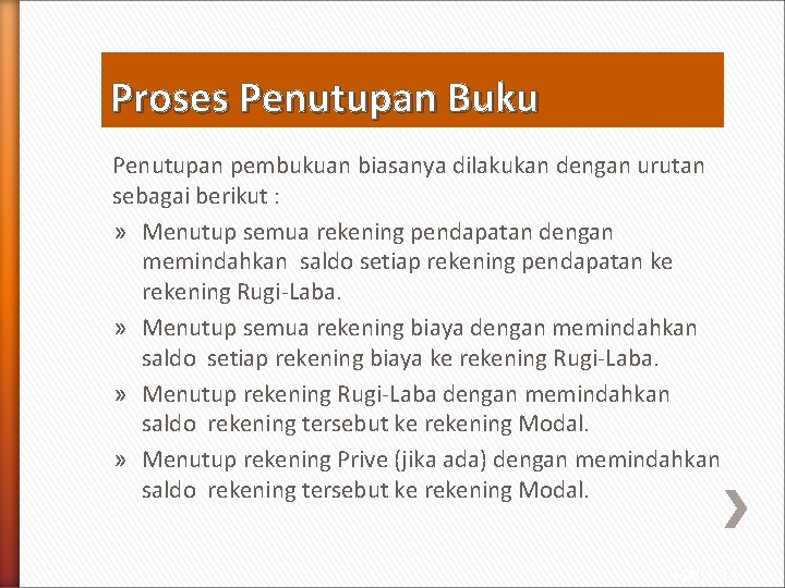 Proses Penutupan Buku Penutupan pembukuan biasanya dilakukan dengan urutan sebagai berikut : » Menutup