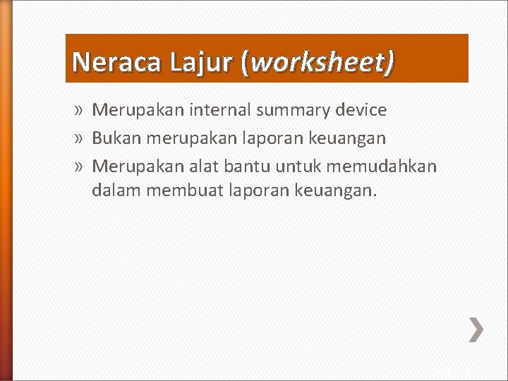 Neraca Lajur (worksheet) » Merupakan internal summary device » Bukan merupakan laporan keuangan »