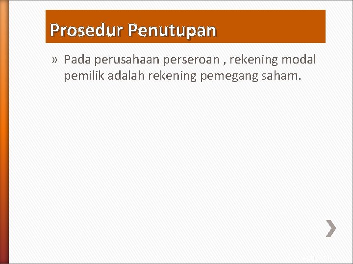 Prosedur Penutupan » Pada perusahaan perseroan , rekening modal pemilik adalah rekening pemegang saham.