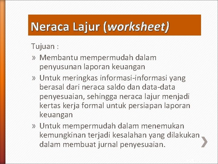 Neraca Lajur (worksheet) Tujuan : » Membantu mempermudah dalam penyusunan laporan keuangan » Untuk