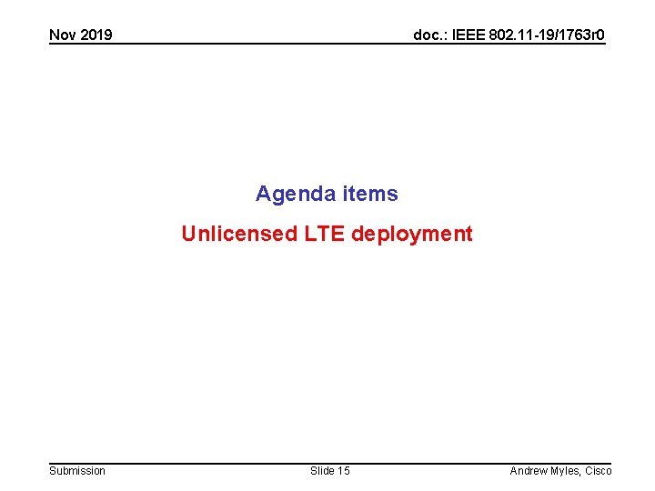 Nov 2019 doc. : IEEE 802. 11 -19/1763 r 0 Agenda items Unlicensed LTE Nov 2019 doc. : IEEE 802. 11 -19/1763 r 0 Agenda items Unlicensed LTE