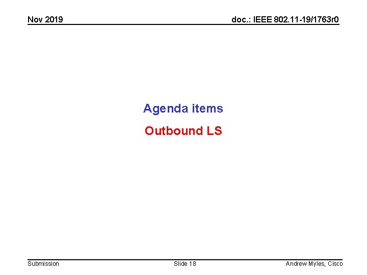 Nov 2019 doc. : IEEE 802. 11 -19/1763 r 0 Agenda items Outbound LS Nov 2019 doc. : IEEE 802. 11 -19/1763 r 0 Agenda items Outbound LS