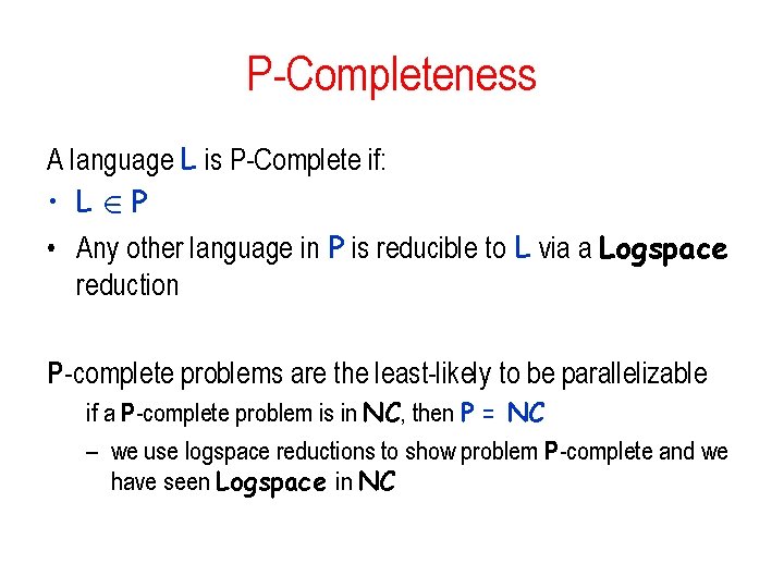 P-Completeness A language L is P-Complete if: • L 2 P • Any other P-Completeness A language L is P-Complete if: • L 2 P • Any other