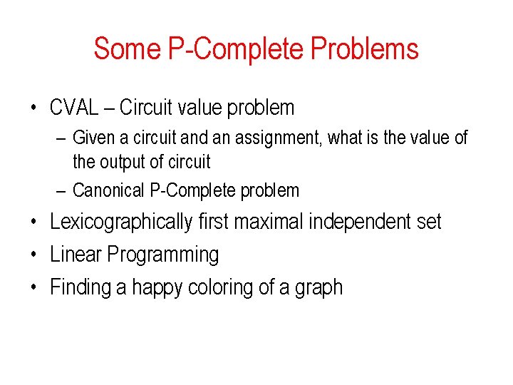 Some P-Complete Problems • CVAL – Circuit value problem – Given a circuit and Some P-Complete Problems • CVAL – Circuit value problem – Given a circuit and