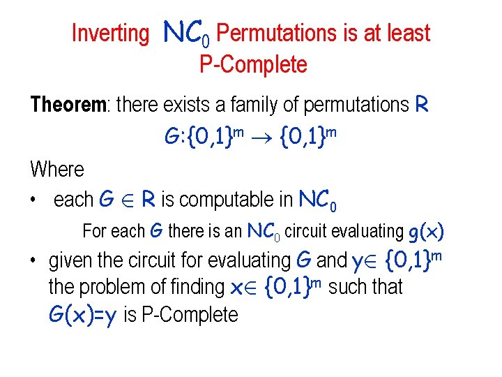 Inverting NC 0 Permutations is at least P-Complete Theorem: there exists a family of Inverting NC 0 Permutations is at least P-Complete Theorem: there exists a family of