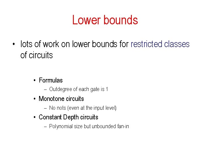 Lower bounds • lots of work on lower bounds for restricted classes of circuits Lower bounds • lots of work on lower bounds for restricted classes of circuits