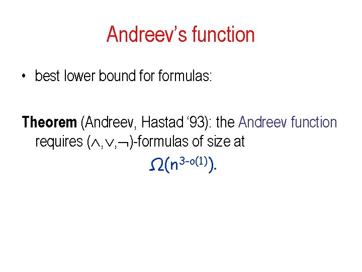 Andreev’s function • best lower bound formulas: Theorem (Andreev, Hastad ‘ 93): the Andreev Andreev’s function • best lower bound formulas: Theorem (Andreev, Hastad ‘ 93): the Andreev