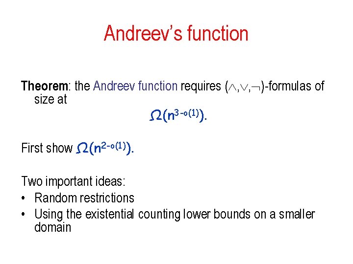 Andreev’s function Theorem: the Andreev function requires ( , , )-formulas of size at Andreev’s function Theorem: the Andreev function requires ( , , )-formulas of size at