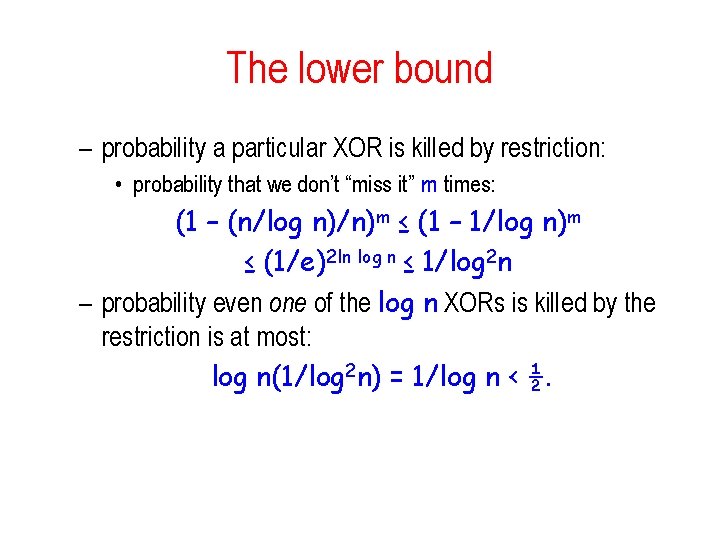 The lower bound – probability a particular XOR is killed by restriction: • probability The lower bound – probability a particular XOR is killed by restriction: • probability