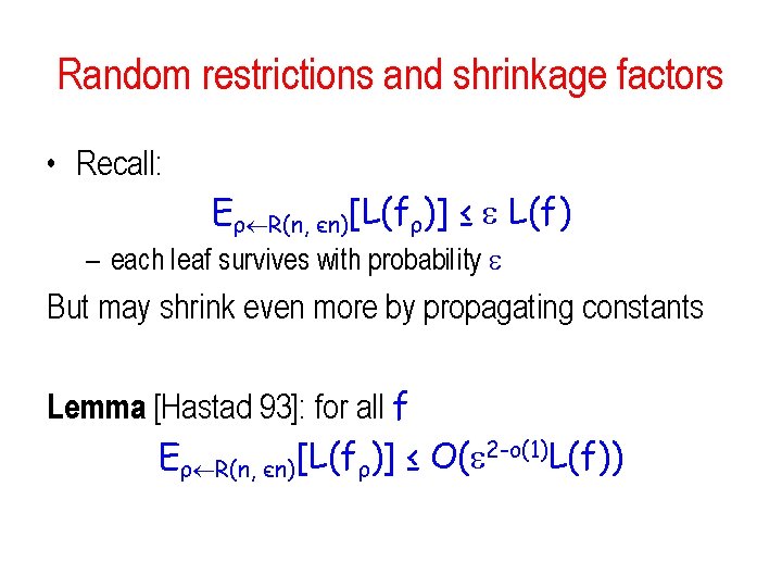 Random restrictions and shrinkage factors • Recall: Eρ R(n, єn)[L(fρ)] ≤ L(f) – each