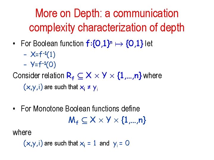 More on Depth: a communication complexity characterization of depth • For Boolean function f: More on Depth: a communication complexity characterization of depth • For Boolean function f:
