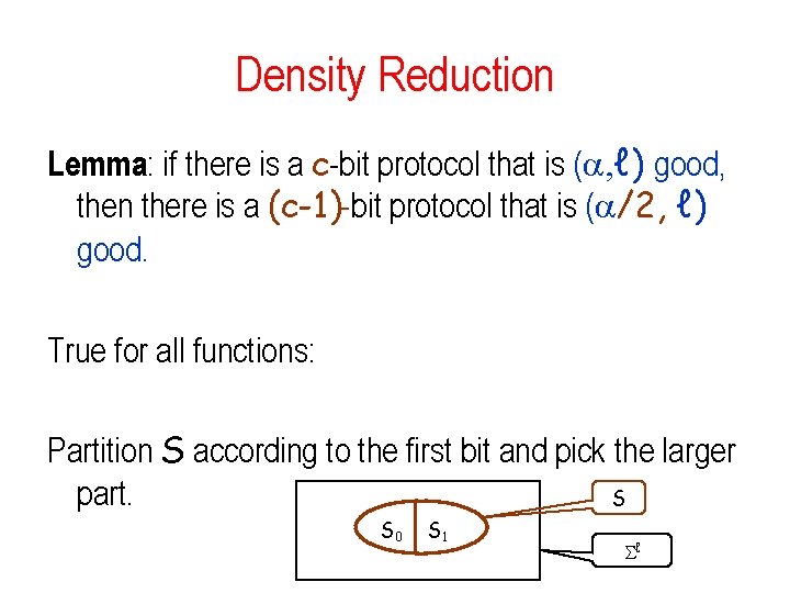 Density Reduction Lemma: if there is a c-bit protocol that is ( , ℓ) Density Reduction Lemma: if there is a c-bit protocol that is ( , ℓ)