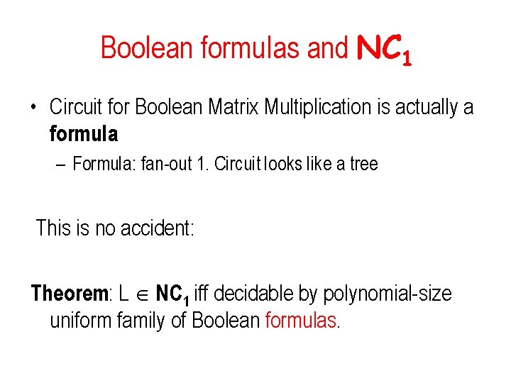 Boolean formulas and NC 1 • Circuit for Boolean Matrix Multiplication is actually a Boolean formulas and NC 1 • Circuit for Boolean Matrix Multiplication is actually a