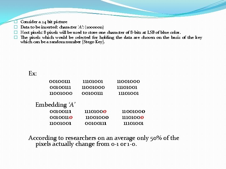� � Consider a 24 bit picture Data to be inserted: character ‘A’: (10000011)
