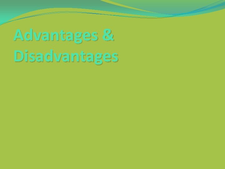 Advantages & Disadvantages 