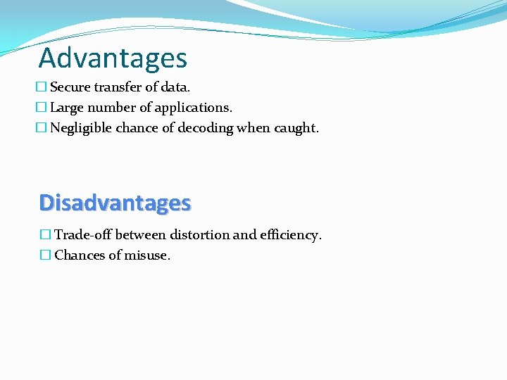 Advantages � Secure transfer of data. � Large number of applications. � Negligible chance