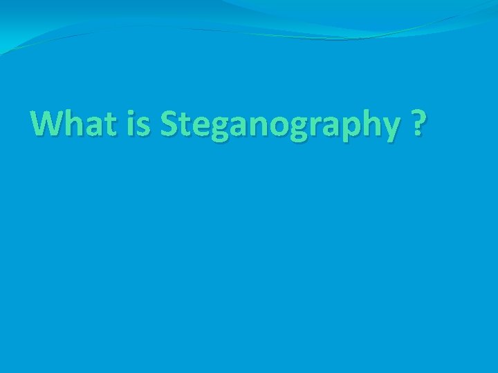 What is Steganography ? 