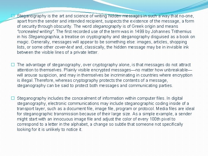 � Steganography is the art and science of writing hidden messages in such a