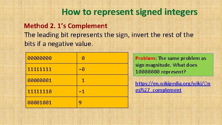 How to represent signed integers Method 2. 1’s Complement The leading bit represents the