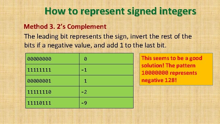 How to represent signed integers Method 3. 2’s Complement The leading bit represents the