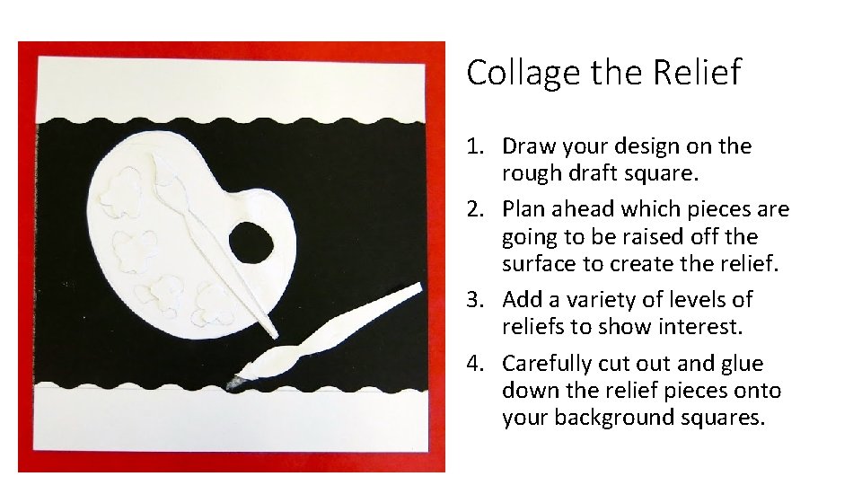 Collage the Relief 1. Draw your design on the rough draft square. 2. Plan
