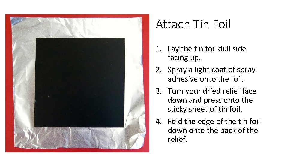 Attach Tin Foil 1. Lay the tin foil dull side facing up. 2. Spray