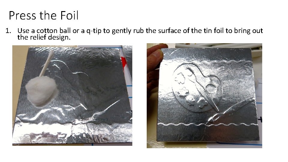 Press the Foil 1. Use a cotton ball or a q-tip to gently rub