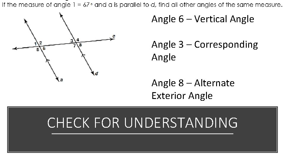 Angle 6 – Vertical Angle 3 – Corresponding Angle 8 – Alternate Exterior Angle