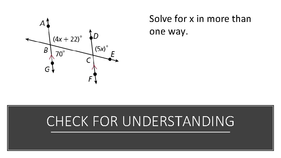 Solve for x in more than one way. CHECK FOR UNDERSTANDING 