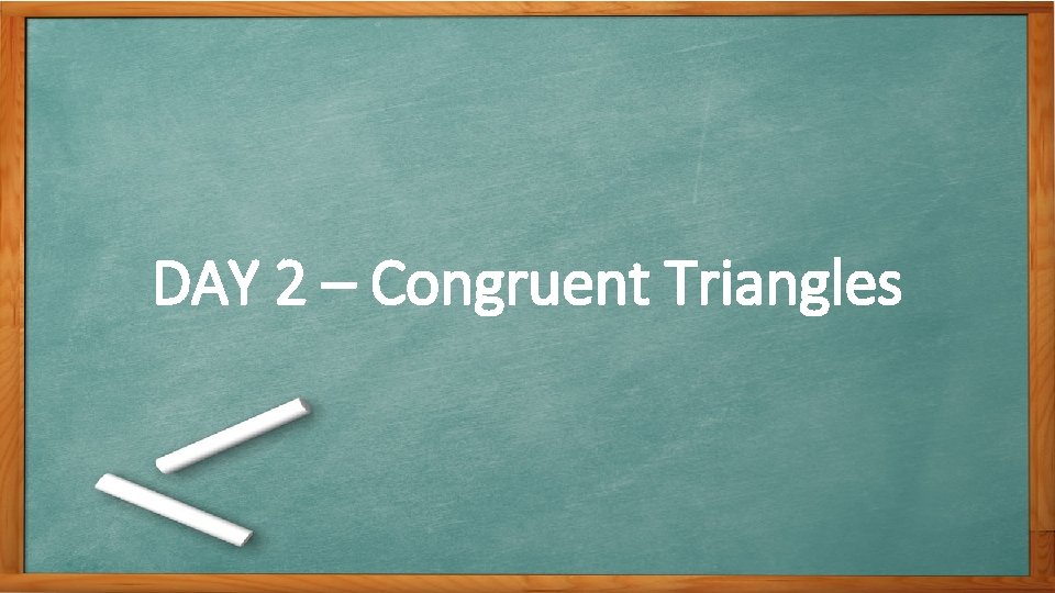 DAY 2 – Congruent Triangles 