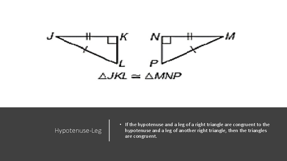 Hypotenuse-Leg • If the hypotenuse and a leg of a right triangle are congruent