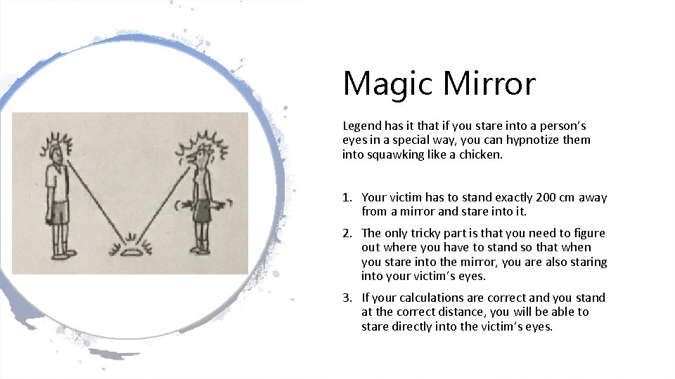 Magic Mirror Legend has it that if you stare into a person’s eyes in