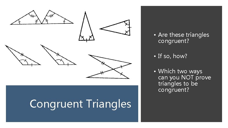  • Are these triangles congruent? • If so, how? • Which two ways