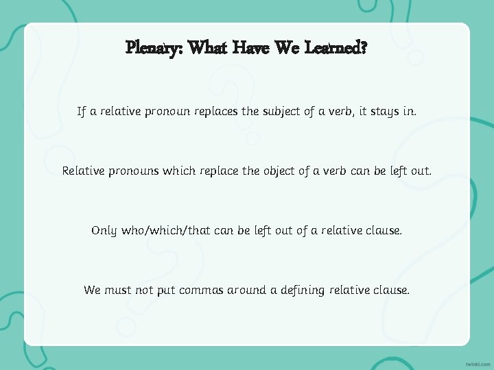 Plenary: What Have We Learned? If a relative pronoun replaces the subject of a